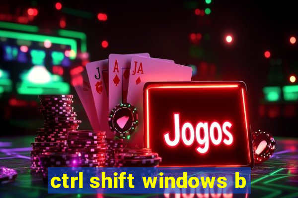 ctrl shift windows b